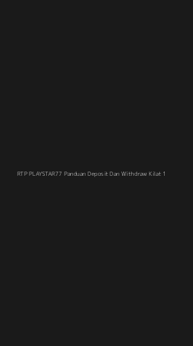 Tampilan Antarmuka Aplikasi Rtp Playstar77 Panduan Deposit Dan Withdraw Kilat - 1