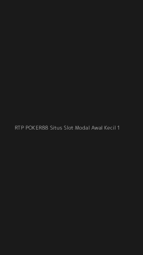 Tampilan Antarmuka Aplikasi Rtp Poker88 Situs Slot Modal Awal Kecil - 1