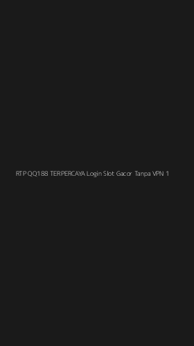 Tampilan Antarmuka Aplikasi Rtp Qq188 Terpercaya Login Slot Gacor Tanpa Vpn - 1