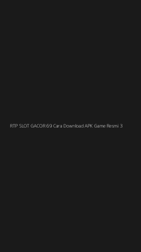 Tampilan Antarmuka Aplikasi Rtp Slot Gacor 69 Cara Download Apk Game Resmi - 3