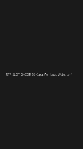 Tampilan Antarmuka Aplikasi Rtp Slot Gacor 69 Cara Membuat Website - 4