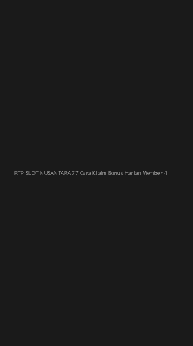 Tampilan Antarmuka Aplikasi Rtp Slot Nusantara77 Cara Klaim Bonus Harian Member - 4