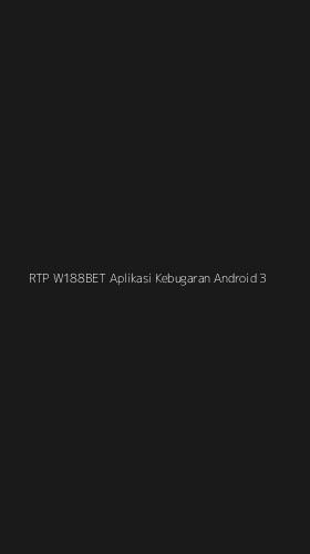 Tampilan Antarmuka Aplikasi Rtp W188bet Aplikasi Kebugaran Android - 3