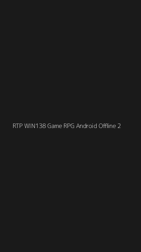 Tampilan Antarmuka Aplikasi Rtp Win138 Game Rpg Android Offline - 2