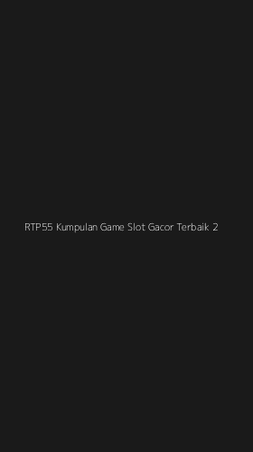 Tampilan Antarmuka Aplikasi Rtp55 Kumpulan Game Slot Gacor Terbaik - 2