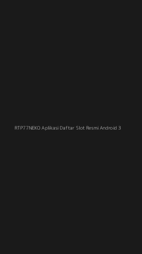 Tampilan Antarmuka Aplikasi Rtp77neko Aplikasi Daftar Slot Resmi Android - 3