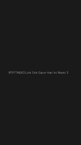 Tampilan Antarmuka Aplikasi Rtp77neko Link Slot Gacor Hari Ini Resmi - 3