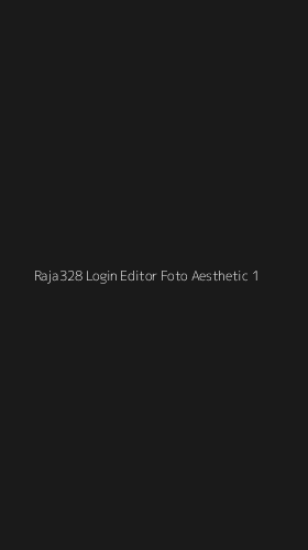 Tampilan Antarmuka Aplikasi Raja328 Login Editor Foto Aesthetic - 1