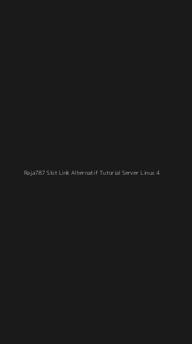 Tampilan Antarmuka Aplikasi Raja787 Slot Link Alternatif Tutorial Server Linux - 4