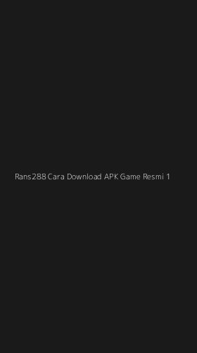 Tampilan Antarmuka Aplikasi Rans288 Cara Download Apk Game Resmi - 1