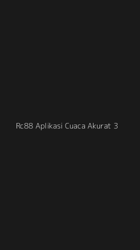 Tampilan Antarmuka Aplikasi Rc88 Aplikasi Cuaca Akurat - 3