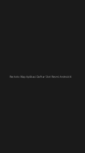 Tampilan Antarmuka Aplikasi Rectoto Wap Aplikasi Daftar Slot Resmi Android - 4