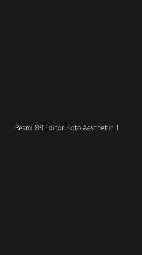 Tampilan Antarmuka Aplikasi Resmi 88 Editor Foto Aesthetic - 1