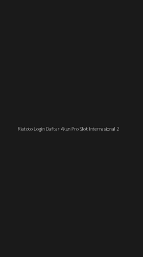 Tampilan Antarmuka Aplikasi Riatoto Login Daftar Akun Pro Slot Internasional - 2