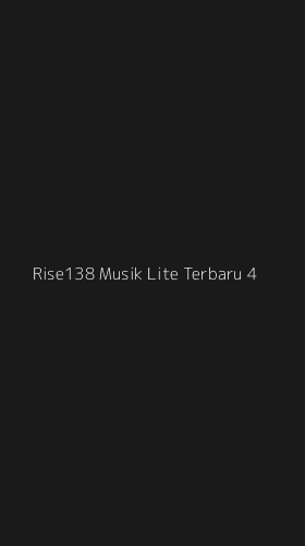 Tampilan Antarmuka Aplikasi Rise138 Musik Lite Terbaru - 4
