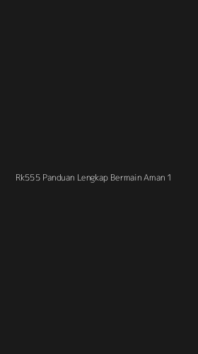 Tampilan Antarmuka Aplikasi Rk555 Panduan Lengkap Bermain Aman - 1