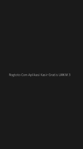Tampilan Antarmuka Aplikasi Rogtoto Com Aplikasi Kasir Gratis Umkm - 3