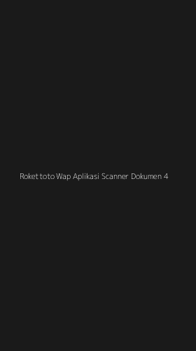 Tampilan Antarmuka Aplikasi Rokettoto Wap Aplikasi Scanner Dokumen - 4
