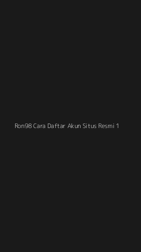 Tampilan Antarmuka Aplikasi Ron98 Cara Daftar Akun Situs Resmi - 1