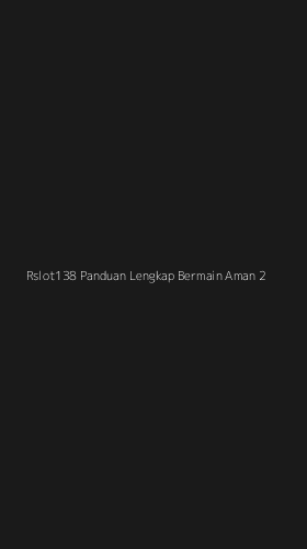 Tampilan Antarmuka Aplikasi Rslot138 Panduan Lengkap Bermain Aman - 2