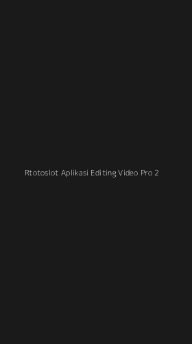 Tampilan Antarmuka Aplikasi Rtotoslot Aplikasi Editing Video Pro - 2