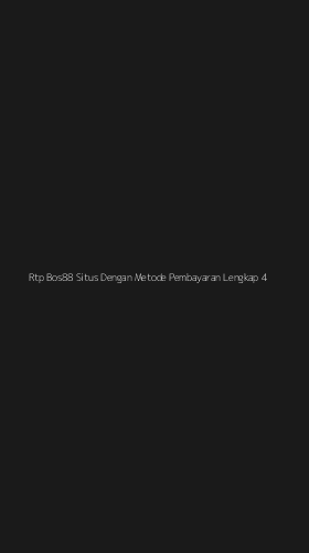 Tampilan Antarmuka Aplikasi Rtp Bos88 Situs Dengan Metode Pembayaran Lengkap - 4