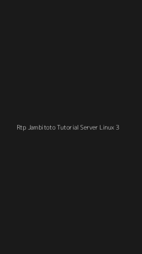Tampilan Antarmuka Aplikasi Rtp Jambitoto Tutorial Server Linux - 3