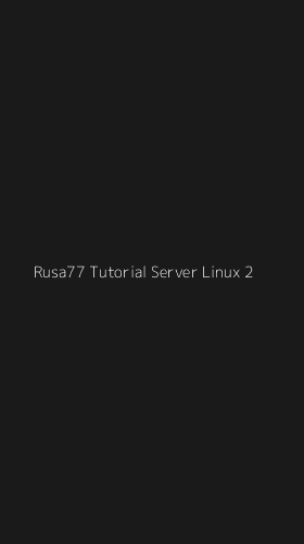 Tampilan Antarmuka Aplikasi Rusa77 Tutorial Server Linux - 2