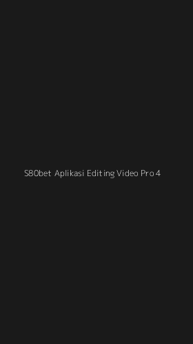 Tampilan Antarmuka Aplikasi S80bet Aplikasi Editing Video Pro - 4