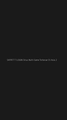 Tampilan Antarmuka Aplikasi Safir777 Login Situs Multi Game Terbesar Di Asia - 2