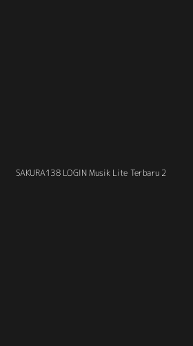 Tampilan Antarmuka Aplikasi Sakura138 Login Musik Lite Terbaru - 2