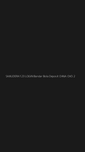 Tampilan Antarmuka Aplikasi Samudera123 Login Bandar Bola Deposit Dana Ovo - 2