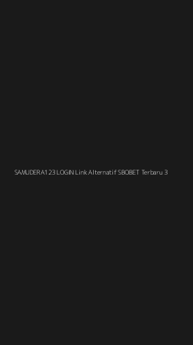 Tampilan Antarmuka Aplikasi Samudera123 Login Link Alternatif Sbobet Terbaru - 3
