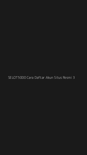 Tampilan Antarmuka Aplikasi Selot5000 Cara Daftar Akun Situs Resmi - 3