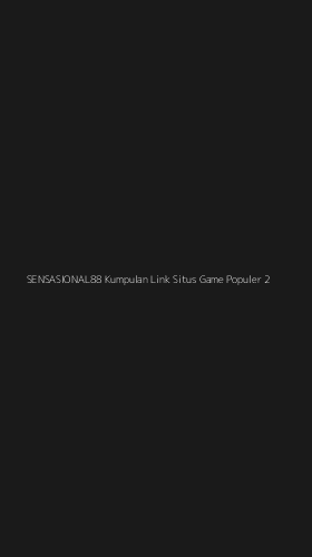 Tampilan Antarmuka Aplikasi Sensasional88 Kumpulan Link Situs Game Populer - 2