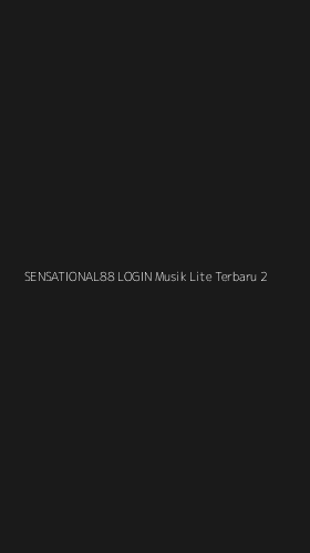 Tampilan Antarmuka Aplikasi Sensational88 Login Musik Lite Terbaru - 2