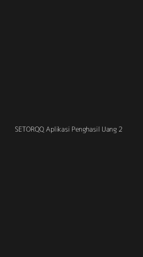 Tampilan Antarmuka Aplikasi Setorqq Aplikasi Penghasil Uang - 2