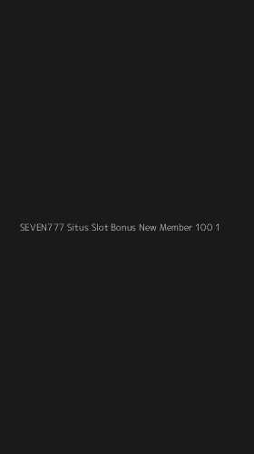 Tampilan Antarmuka Aplikasi Seven777 Situs Slot Bonus New Member 100 - 1