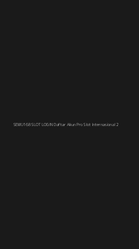 Tampilan Antarmuka Aplikasi Sewu168 Slot Login Daftar Akun Pro Slot Internasional - 2