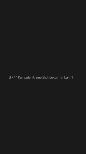 Tampilan Antarmuka Aplikasi Sip77 Kumpulan Game Slot Gacor Terbaik - 1