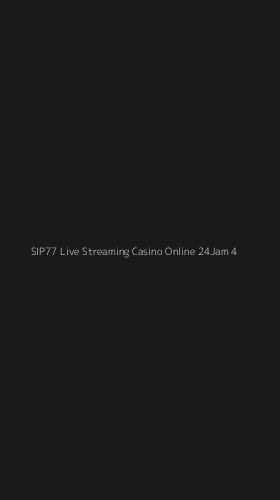 Tampilan Antarmuka Aplikasi Sip77 Live Streaming Casino Online 24jam - 4
