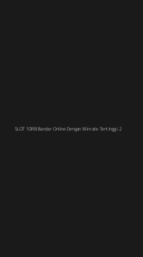 Tampilan Antarmuka Aplikasi Slot 10rb Bandar Online Dengan Winrate Tertinggi - 2