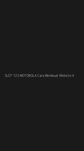 Tampilan Antarmuka Aplikasi Slot 123 Motobola Cara Membuat Website - 4