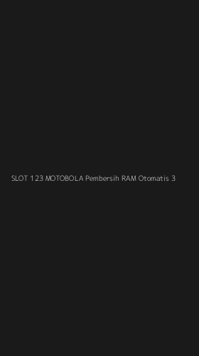 Tampilan Antarmuka Aplikasi Slot 123 Motobola Pembersih Ram Otomatis - 3