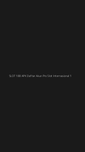 Tampilan Antarmuka Aplikasi Slot 188 Apk Daftar Akun Pro Slot Internasional - 1