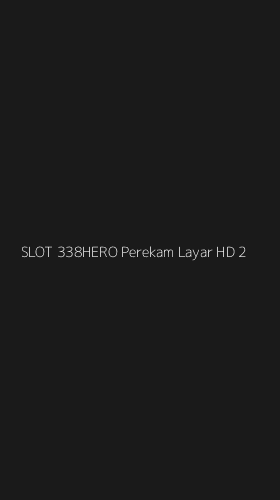 Tampilan Antarmuka Aplikasi Slot 338hero Perekam Layar Hd - 2