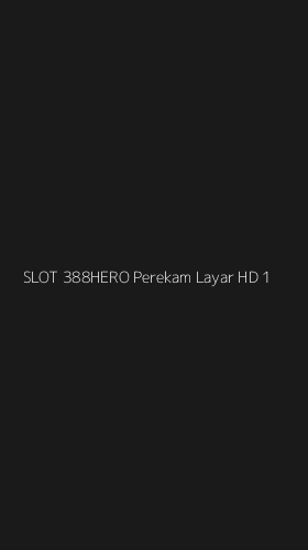 Tampilan Antarmuka Aplikasi Slot 388hero Perekam Layar Hd - 1