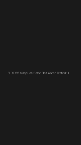 Tampilan Antarmuka Aplikasi Slot 66 Kumpulan Game Slot Gacor Terbaik - 1