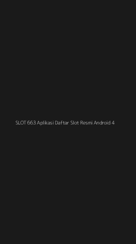 Tampilan Antarmuka Aplikasi Slot 663 Aplikasi Daftar Slot Resmi Android - 4