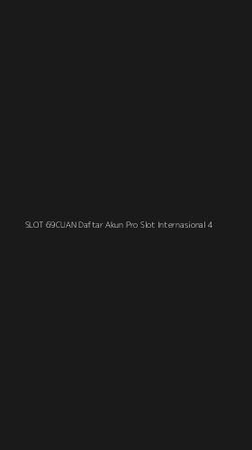 Tampilan Antarmuka Aplikasi Slot 69cuan Daftar Akun Pro Slot Internasional - 4